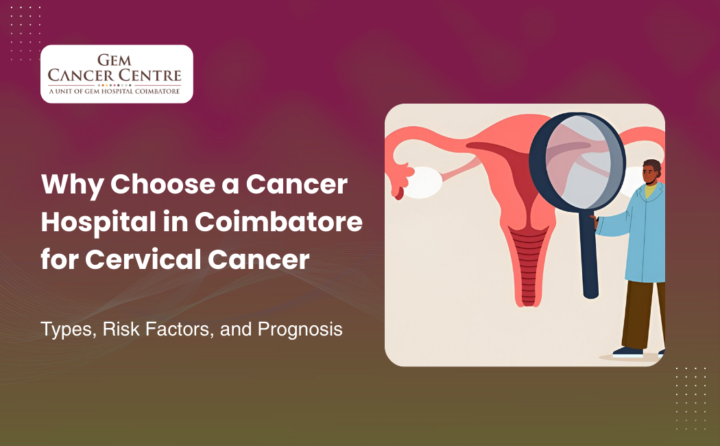 Expert cervical cancer treatment at a reputed cancer hospital in Coimbatore